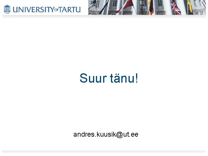 Suur tänu! andres. kuusik@ut. ee 