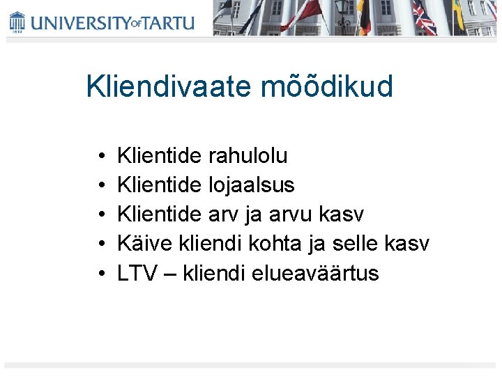 Kliendivaate mõõdikud • • • Klientide rahulolu Klientide lojaalsus Klientide arv ja arvu kasv