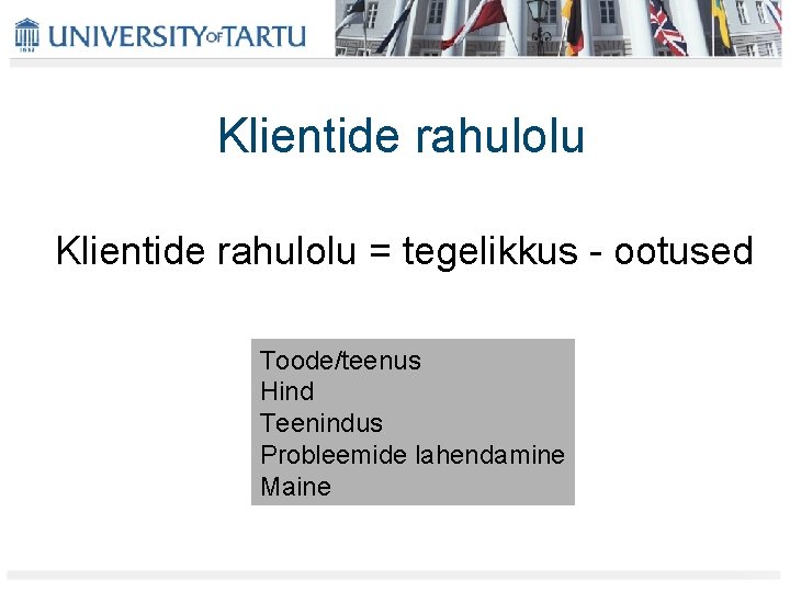 Klientide rahulolu = tegelikkus - ootused Toode/teenus Hind Teenindus Probleemide lahendamine Maine 