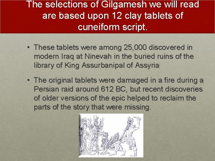 The selections of Gilgamesh we will read are based upon 12 clay tablets of