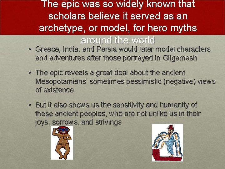 The epic was so widely known that scholars believe it served as an archetype,