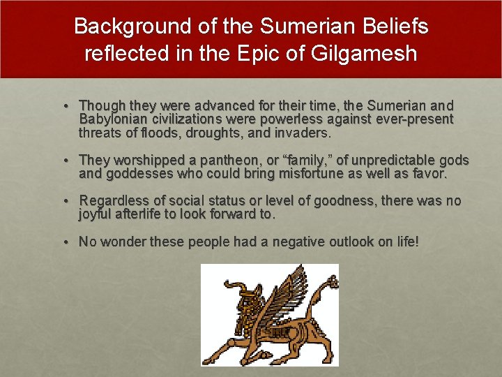 Background of the Sumerian Beliefs reflected in the Epic of Gilgamesh • Though they