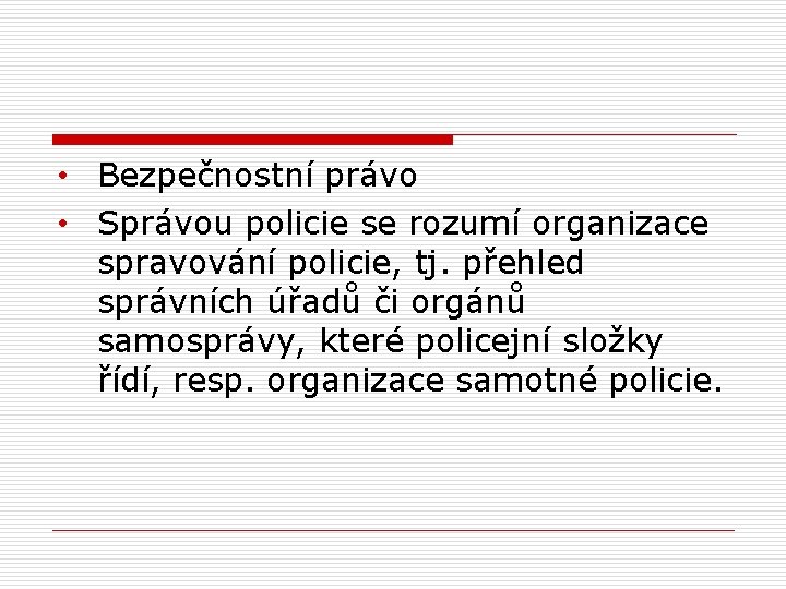  • Bezpečnostní právo • Správou policie se rozumí organizace spravování policie, tj. přehled