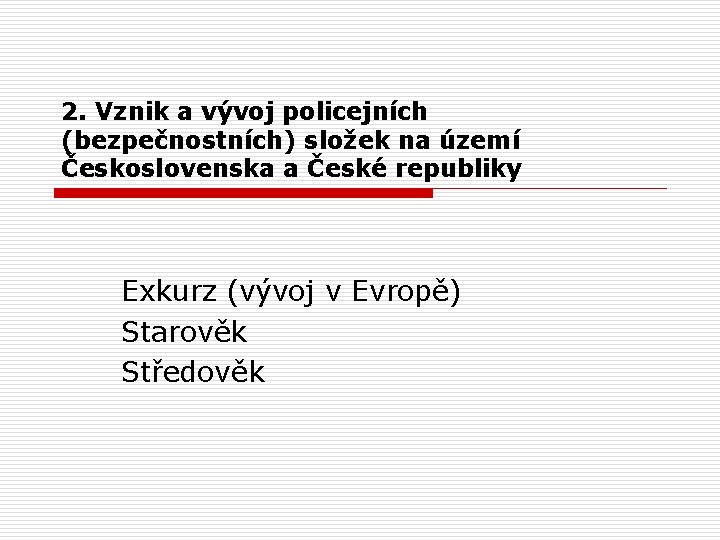 2. Vznik a vývoj policejních (bezpečnostních) složek na území Československa a České republiky Exkurz