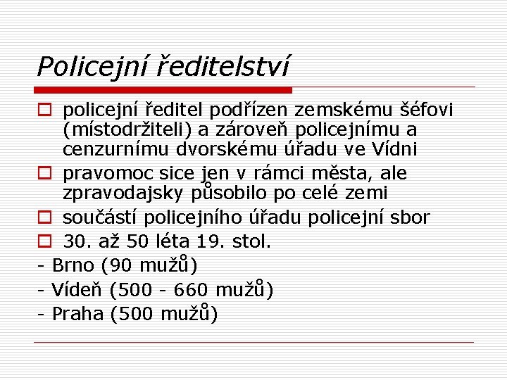 Policejní ředitelství o policejní ředitel podřízen zemskému šéfovi (místodržiteli) a zároveň policejnímu a cenzurnímu