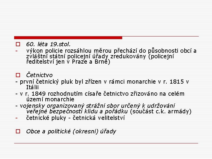 o - 60. léta 19. stol. výkon policie rozsáhlou měrou přechází do působnosti obcí