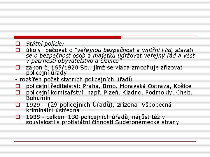 Státní policie: úkoly: pečovat o "veřejnou bezpečnost a vnitřní klid, starati se o bezpečnost