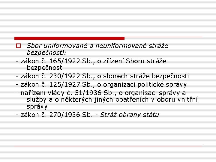 o Sbor uniformované a neuniformované stráže bezpečnosti: - zákon č. 165/1922 Sb. , o o Sbor uniformované a neuniformované stráže bezpečnosti: - zákon č. 165/1922 Sb. , o