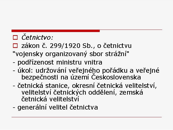 o Četnictvo: o zákon č. 299/1920 Sb. , o četnictvu "vojensky organizovaný sbor strážní"