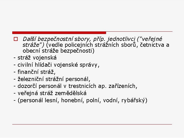 o Další bezpečnostní sbory, příp. jednotlivci ("veřejné stráže") (vedle policejních strážních sborů, četnictva a