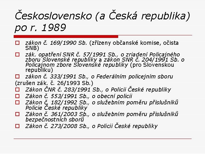 Československo (a Česká republika) po r. 1989 zákon č. 169/1990 Sb. (zřízeny občanské komise,