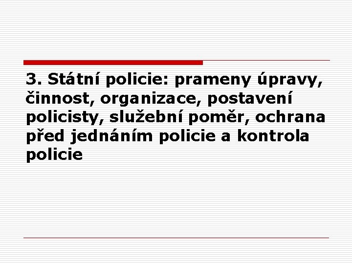 3. Státní policie: prameny úpravy, činnost, organizace, postavení policisty, služební poměr, ochrana před jednáním