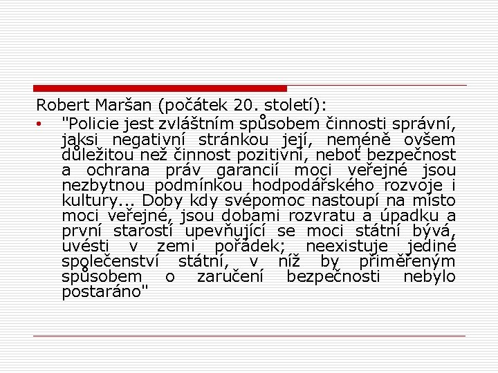 Robert Maršan (počátek 20. století): • "Policie jest zvláštním spůsobem činnosti správní, jaksi negativní