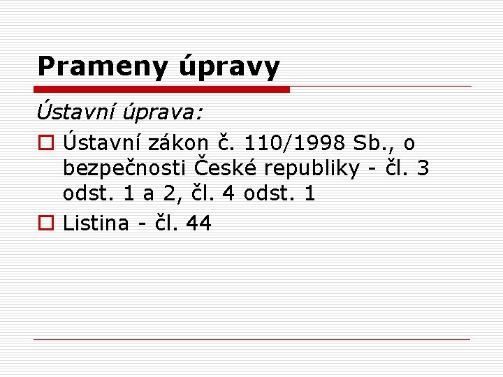 Prameny úpravy Ústavní úprava: o Ústavní zákon č. 110/1998 Sb. , o bezpečnosti České