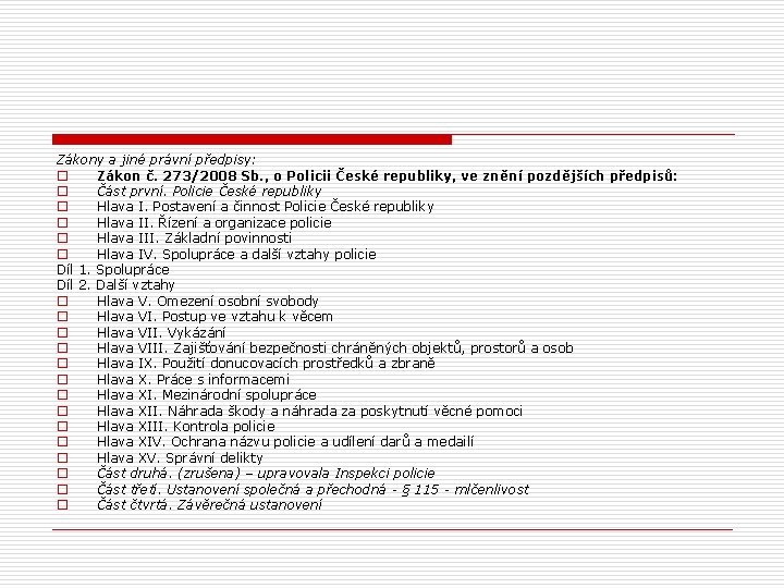 Zákony a jiné právní předpisy: o Zákon č. 273/2008 Sb. , o Policii České