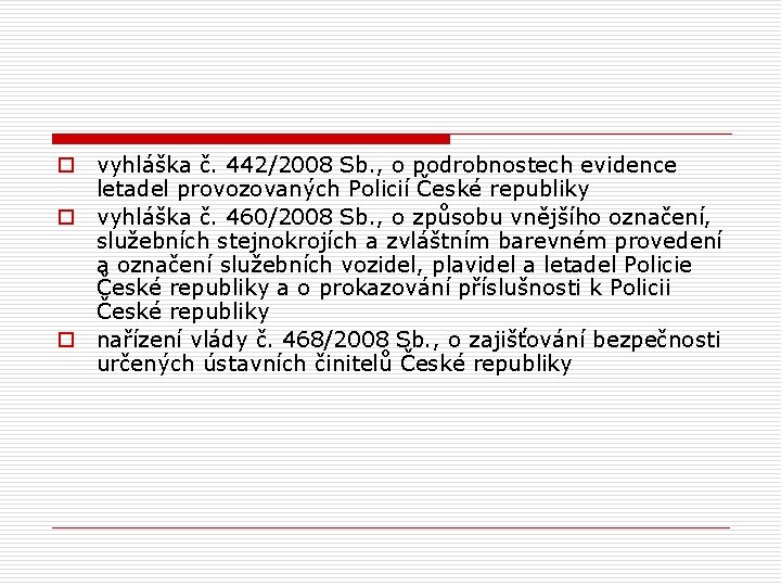 o vyhláška č. 442/2008 Sb. , o podrobnostech evidence letadel provozovaných Policií České republiky