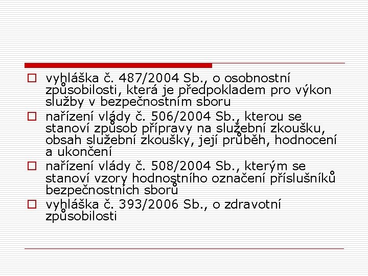 o vyhláška č. 487/2004 Sb. , o osobnostní způsobilosti, která je předpokladem pro výkon