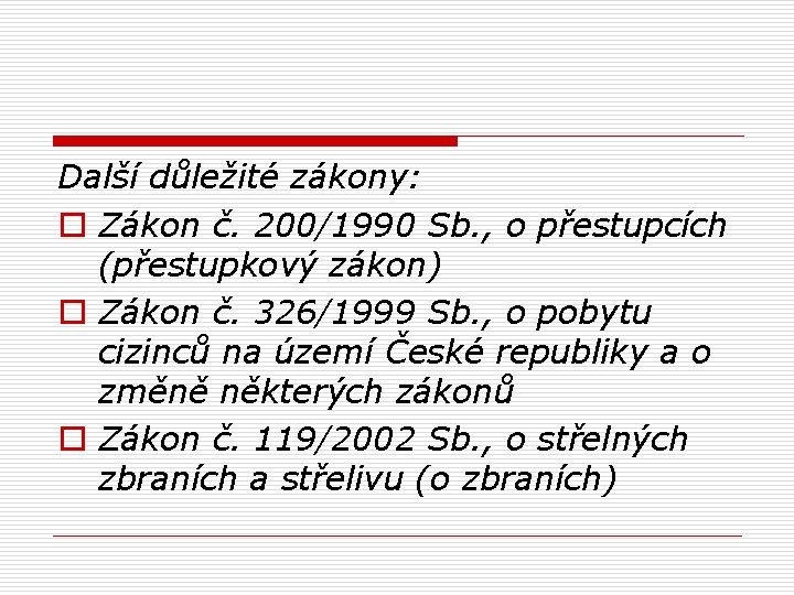 Další důležité zákony: o Zákon č. 200/1990 Sb. , o přestupcích (přestupkový zákon) o