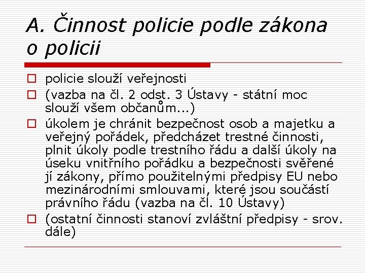 A. Činnost policie podle zákona o policii o policie slouží veřejnosti o (vazba na