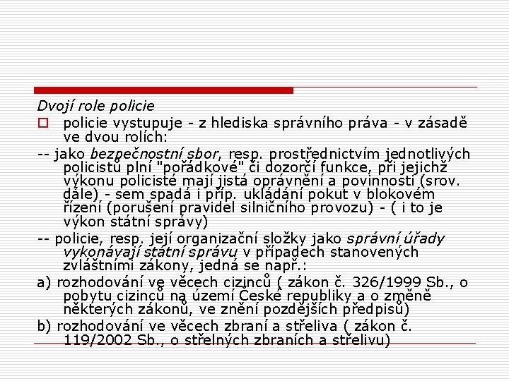 Dvojí role policie o policie vystupuje - z hlediska správního práva - v zásadě