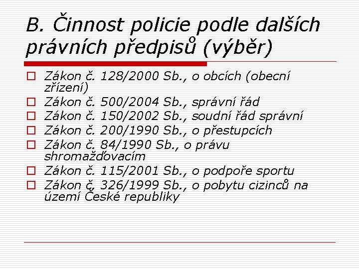 B. Činnost policie podle dalších právních předpisů (výběr) o Zákon č. 128/2000 Sb. ,