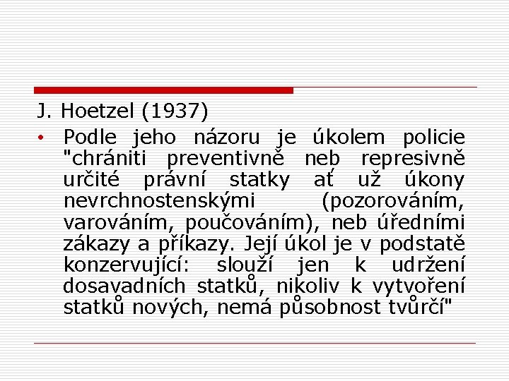 J. Hoetzel (1937) • Podle jeho názoru je úkolem policie "chrániti preventivně neb represivně J. Hoetzel (1937) • Podle jeho názoru je úkolem policie "chrániti preventivně neb represivně