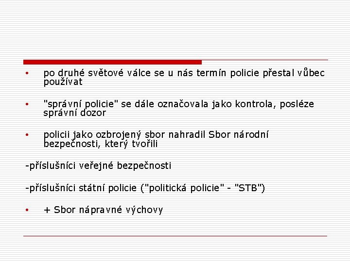  • po druhé světové válce se u nás termín policie přestal vůbec používat