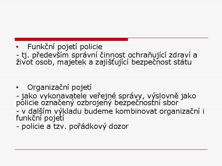  • Funkční pojetí policie - tj. především správní činnost ochraňující zdraví a život