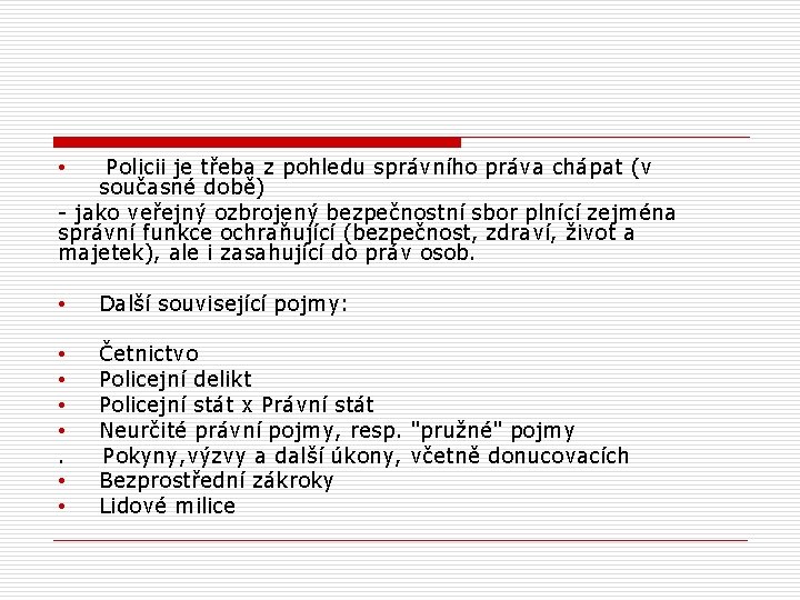 Policii je třeba z pohledu správního práva chápat (v současné době) - jako veřejný