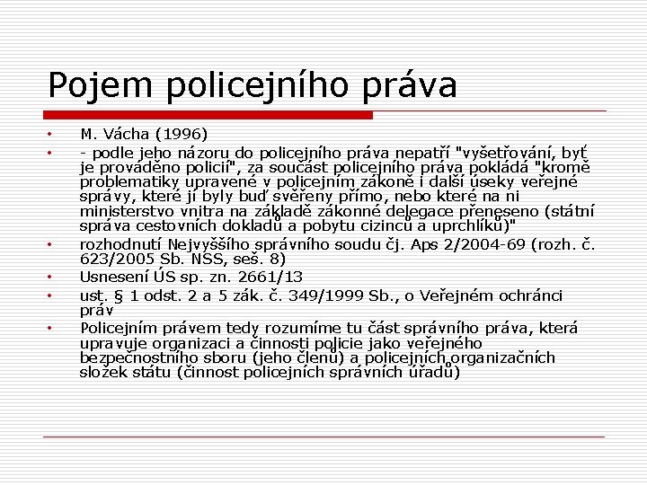 Pojem policejního práva • • • M. Vácha (1996) - podle jeho názoru do