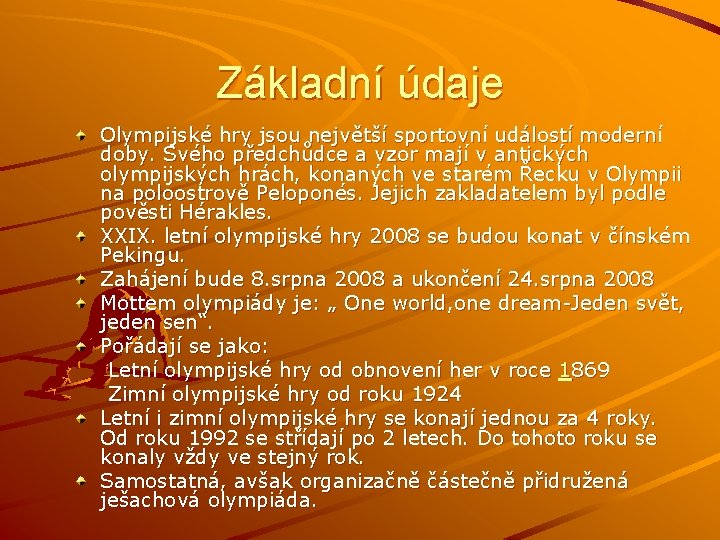 Základní údaje Olympijské hry jsou největší sportovní událostí moderní doby. Svého předchůdce a vzor