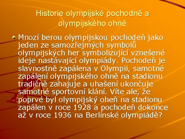 Historie olympijské pochodně a olympijského ohně Mnozí berou olympijskou pochodeň jako jeden ze samozřejmých