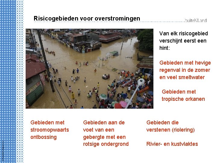 Risicogebieden voor overstromingen Van elk risicogebied verschijnt eerst een hint: Gebieden met hevige regenval