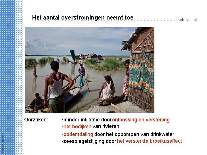 Het aantal overstromingen neemt toe Oorzaken: • minder infiltratie door ontbossing en verstening •
