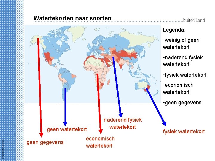 Watertekorten naar soorten Legenda: • weinig of geen watertekort • naderend fysiek watertekort •