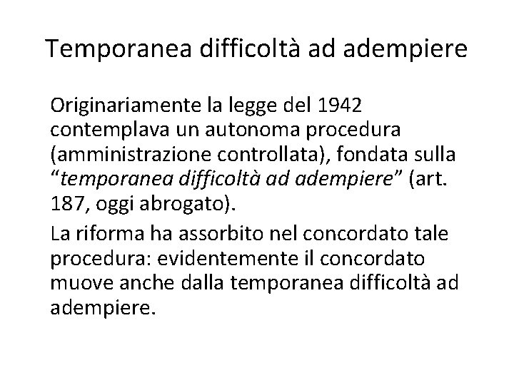 Temporanea difficoltà ad adempiere Originariamente la legge del 1942 contemplava un autonoma procedura (amministrazione