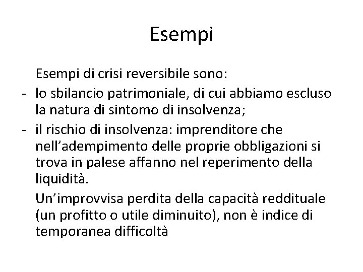 Esempi di crisi reversibile sono: - lo sbilancio patrimoniale, di cui abbiamo escluso la