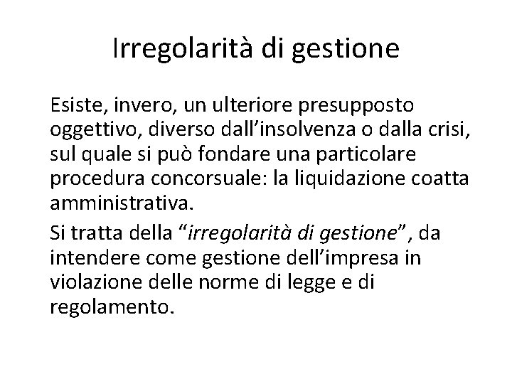 Irregolarità di gestione Esiste, invero, un ulteriore presupposto oggettivo, diverso dall’insolvenza o dalla crisi,