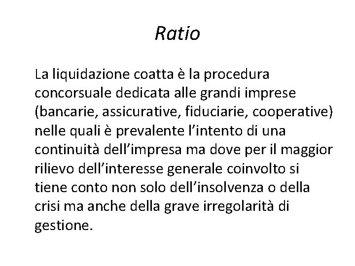 Ratio La liquidazione coatta è la procedura concorsuale dedicata alle grandi imprese (bancarie, assicurative,