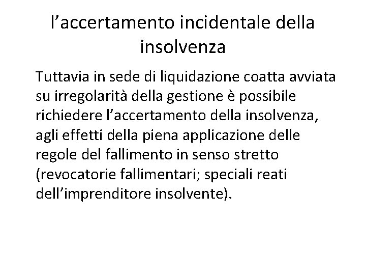 l’accertamento incidentale della insolvenza Tuttavia in sede di liquidazione coatta avviata su irregolarità della