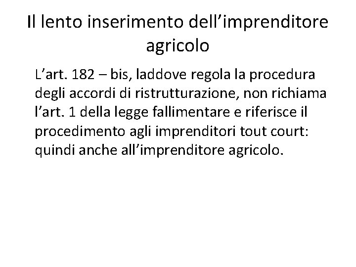 Il lento inserimento dell’imprenditore agricolo L’art. 182 – bis, laddove regola la procedura degli