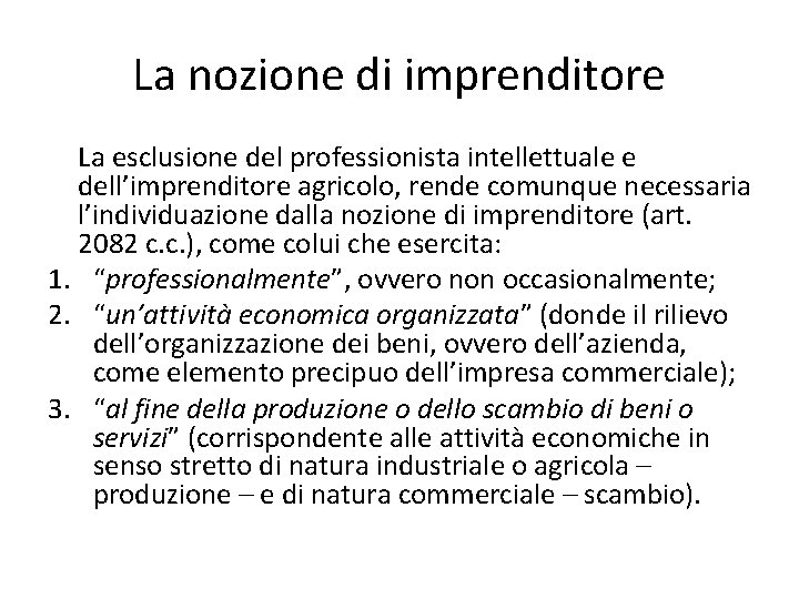 La nozione di imprenditore La esclusione del professionista intellettuale e dell’imprenditore agricolo, rende comunque