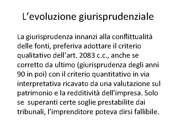 L’evoluzione giurisprudenziale La giurisprudenza innanzi alla conflittualità delle fonti, preferiva adottare il criterio qualitativo