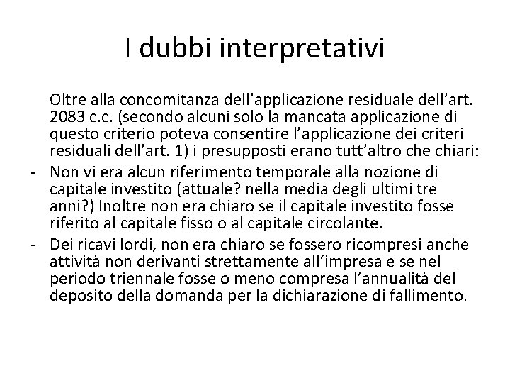 I dubbi interpretativi Oltre alla concomitanza dell’applicazione residuale dell’art. 2083 c. c. (secondo alcuni