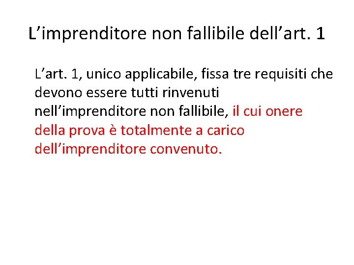 L’imprenditore non fallibile dell’art. 1 L’art. 1, unico applicabile, fissa tre requisiti che devono