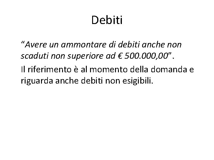 Debiti “Avere un ammontare di debiti anche non scaduti non superiore ad € 500.