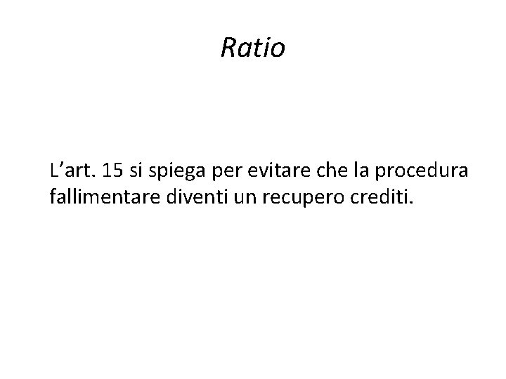 Ratio L’art. 15 si spiega per evitare che la procedura fallimentare diventi un recupero