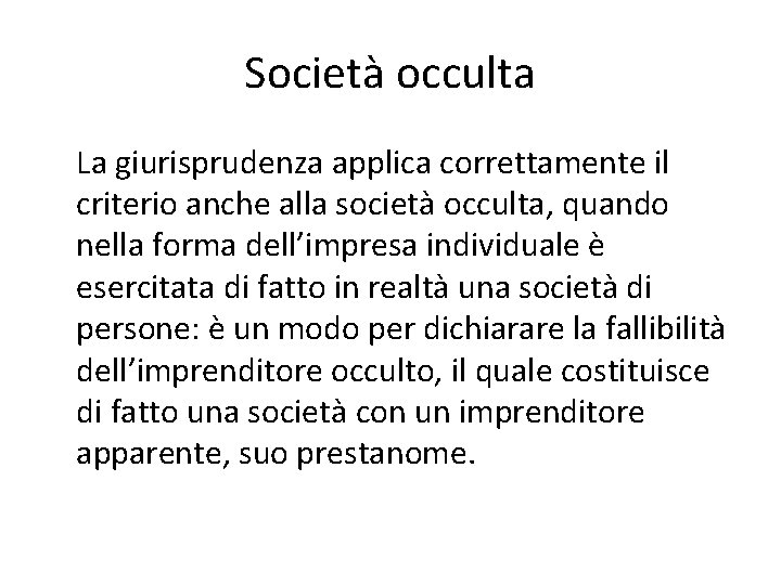 Società occulta La giurisprudenza applica correttamente il criterio anche alla società occulta, quando nella