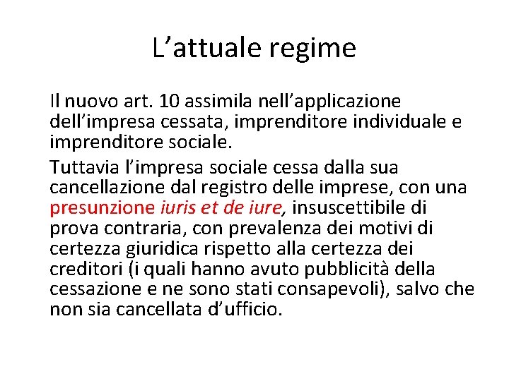 L’attuale regime Il nuovo art. 10 assimila nell’applicazione dell’impresa cessata, imprenditore individuale e imprenditore