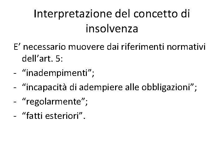 Interpretazione del concetto di insolvenza E’ necessario muovere dai riferimenti normativi dell’art. 5: -